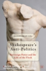 Shakespeare's Anti-Politics : Sovereign Power and the Life of the Flesh - eBook