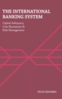 The International Banking System : Capital Adequacy, Core Businesses and Risk Management - Book