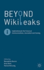 Beyond WikiLeaks : Implications for the Future of Communications, Journalism and Society - Book