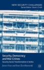 Security, Democracy and War Crimes : Security Sector Transformation in Serbia - Book