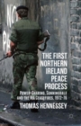 The First Northern Ireland Peace Process : Power-Sharing, Sunningdale and the IRA Ceasefires 1972-76 - Book