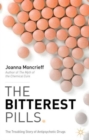The Bitterest Pills : The Troubling Story of Antipsychotic Drugs - Book