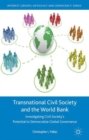 Transnational Civil Society and the World Bank : Investigating Civil Society’s Potential to Democratize Global Governance - Book