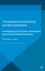 Transnational Civil Society and the World Bank : Investigating Civil Society's Potential to Democratize Global Governance - eBook