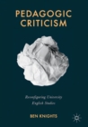Pedagogic Criticism : Reconfiguring University English Studies - Book