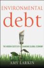 Environmental Debt : The Hidden Costs of a Changing Global Economy - Book