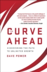 The Curve Ahead : Discovering the Path to Unlimited Growth - Book