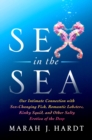 Sex in the Sea : Our Intimate Connection with Sex-Changing Fish, Romantic Lobsters, Kinky Squid, and Other Salty Erotica of the Deep - Book