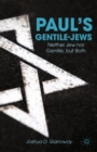 Paul's Gentile-Jews : Neither Jew nor Gentile, but Both - eBook
