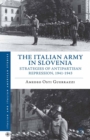 The Italian Army in Slovenia : Strategies of Antipartisan Repression, 1941-1943 - eBook