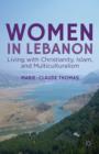 Women in Lebanon : Living with Christianity, Islam, and Multiculturalism - Book