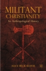 Militant Christianity : An Anthropological History - eBook