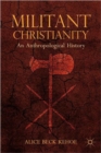 Militant Christianity : An Anthropological History - Book