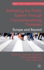 Rethinking the Public Sphere Through Transnationalizing Processes : Europe and Beyond - Book
