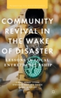 Community Revival in the Wake of Disaster : Lessons in Local Entrepreneurship - Book