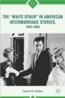 The “White Other” in American Intermarriage Stories, 1945–2008 - Book