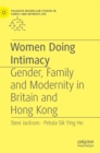 Women Doing Intimacy : Gender, Family and Modernity in Britain and Hong Kong - Book