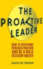 The Proactive Leader : How To Overcome Procrastination And Be A Bold Decision-Maker - Book