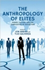 The Anthropology of Elites : Power, Culture, and the Complexities of Distinction - Book