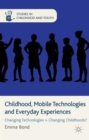 Childhood, Mobile Technologies and Everyday Experiences : Changing Technologies = Changing Childhoods? - Book