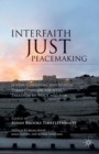 Interfaith Just Peacemaking : Jewish, Christian, and Muslim Perspectives on the New Paradigm of Peace and War - Book