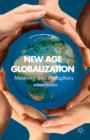 New Age Globalization : Meaning and Metaphors - Book