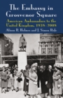 The Embassy in Grosvenor Square : American Ambassadors to the United Kingdom, 1938-2008 - eBook
