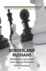 Borderland Russians : Identity, Narrative and International Relations - Book