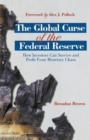 The Global Curse of the Federal Reserve : How Investors Can Survive and Profit From Monetary Chaos - Book