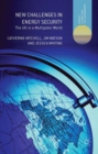 New Challenges in Energy Security : The UK in a Multipolar World - Book