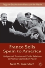 Franco Sells Spain to America : Hollywood, Tourism and Public Relations as Postwar Spanish Soft Power - Book