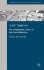 'Soft' Policing : The Collaborative Control of Anti-Social Behaviour - Book