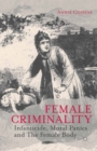 Female Criminality : Infanticide, Moral Panics and the Female Body - eBook