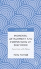 Moments, Attachment and Formations of Selfhood : Dancing with Now - Book