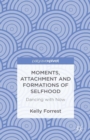 Moments, Attachment and Formations of Selfhood : Dancing with Now - eBook