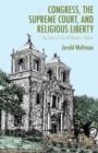 Congress, the Supreme Court, and Religious Liberty : The Case of City of Boerne v. Flores - Book