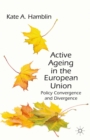 Active Ageing in the European Union : Policy Convergence and Divergence - eBook