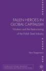 Fallen heroes in global capitalism : Workers and the Restructuring of the Polish Steel Industry - eBook