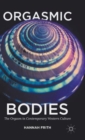 Orgasmic Bodies : The Orgasm in Contemporary Western Culture - Book