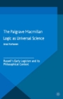 Logic as Universal Science : Russell's Early Logicism and its Philosophical Context - eBook