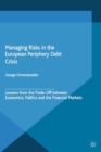 Managing Risks in the European Periphery Debt Crisis : Lessons from the Trade-off between Economics, Politics and the Financial Markets - eBook