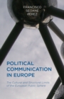 Political Communication in Europe : The Cultural and Structural Limits of the European Public Sphere - eBook