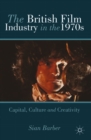 The British Film Industry in the 1970s : Capital, Culture and Creativity - eBook