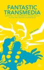 Fantastic Transmedia : Narrative, Play and Memory Across Science Fiction and Fantasy Storyworlds - eBook