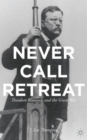 Never Call Retreat : Theodore Roosevelt and the Great War - Book