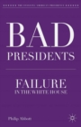 Bad Presidents : Failure in the White House - eBook
