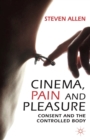 Cinema, Pain and Pleasure : Consent and the Controlled Body - eBook