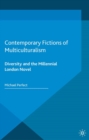 Contemporary Fictions of Multiculturalism : Diversity and the Millennial London Novel - eBook