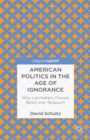 American Politics in the Age of Ignorance : Why Lawmakers Choose Belief Over Research - eBook