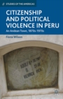 Citizenship and Political Violence in Peru : An Andean Town, 1870s-1970s - eBook